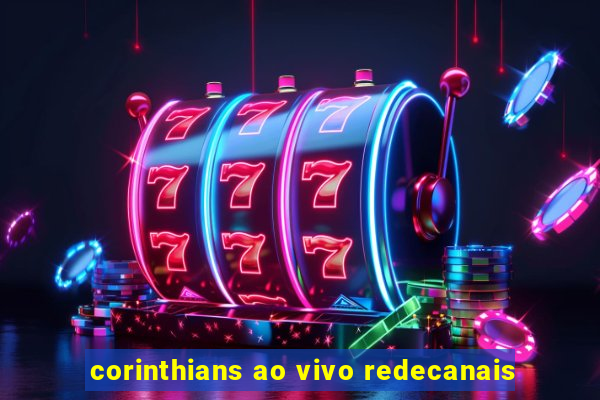 corinthians ao vivo redecanais